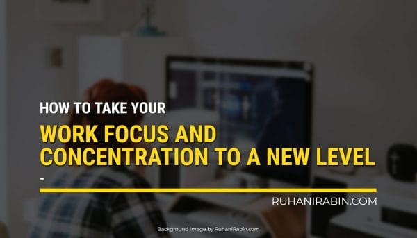 How to Take Your Work Focus and Concentration to a New Level?