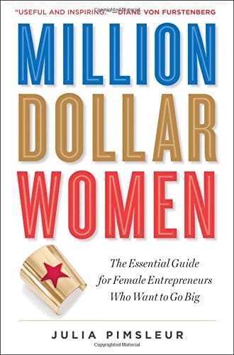 Million Dollar Women The Essential Guide For Female Entrepreneurs Who Want To Go Big
