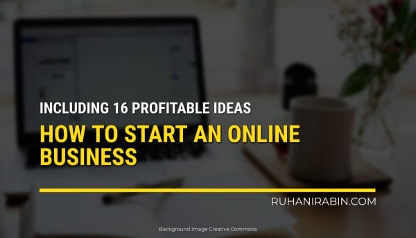How to Start an Online Business – Including 16 Profitable Ideas