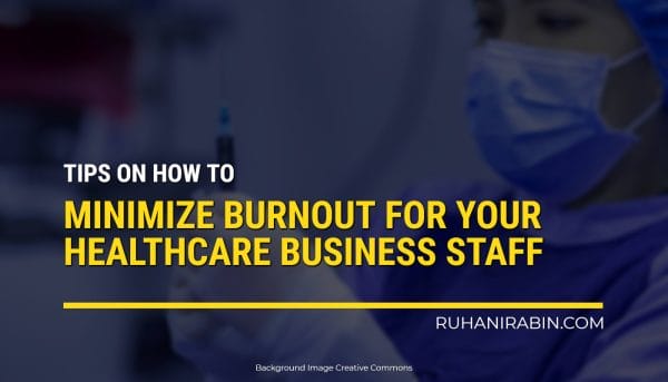 How To Minimize Burnout For Your Healthcare Business Staff