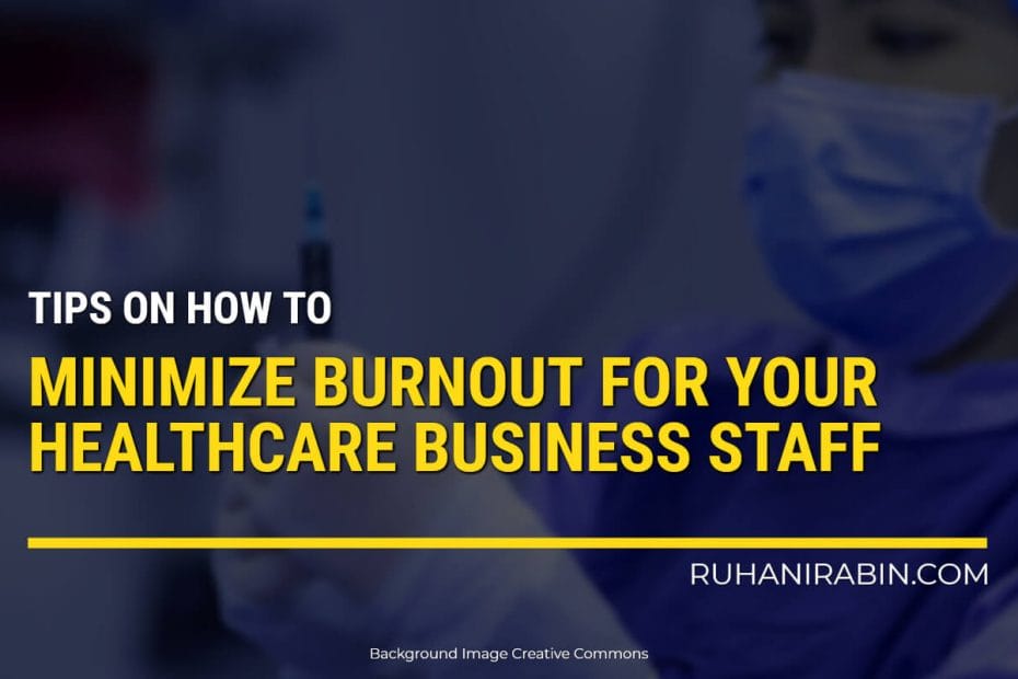 How To Minimize Burnout For Your Healthcare Business Staff