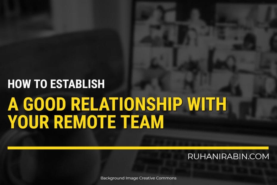How To Establish A Good Relationship With Your Remote Team