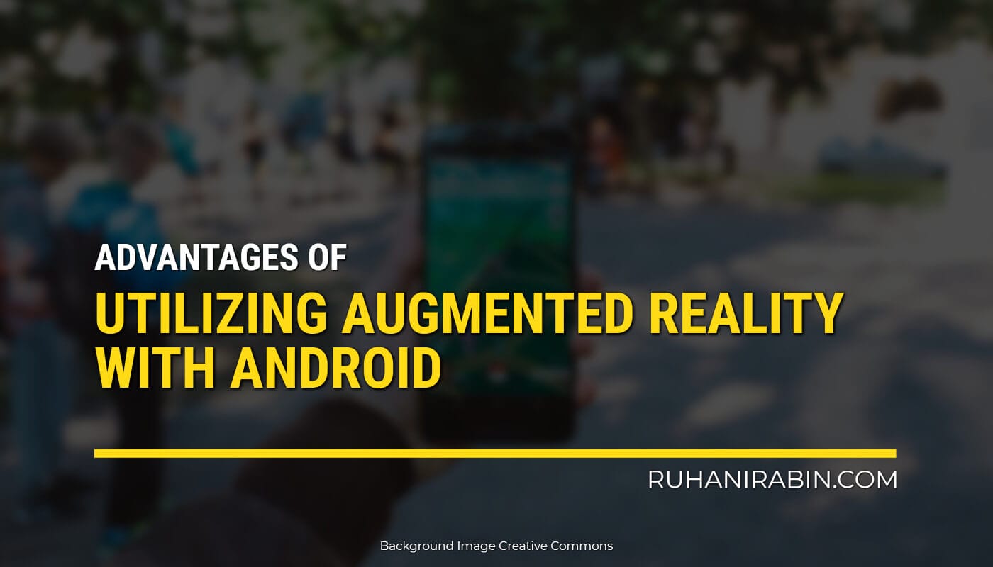 Advantages Of Utilizing Augmented Reality With Android 1