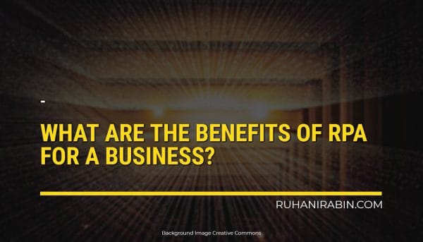 What Are the Benefits of RPA for a Business?