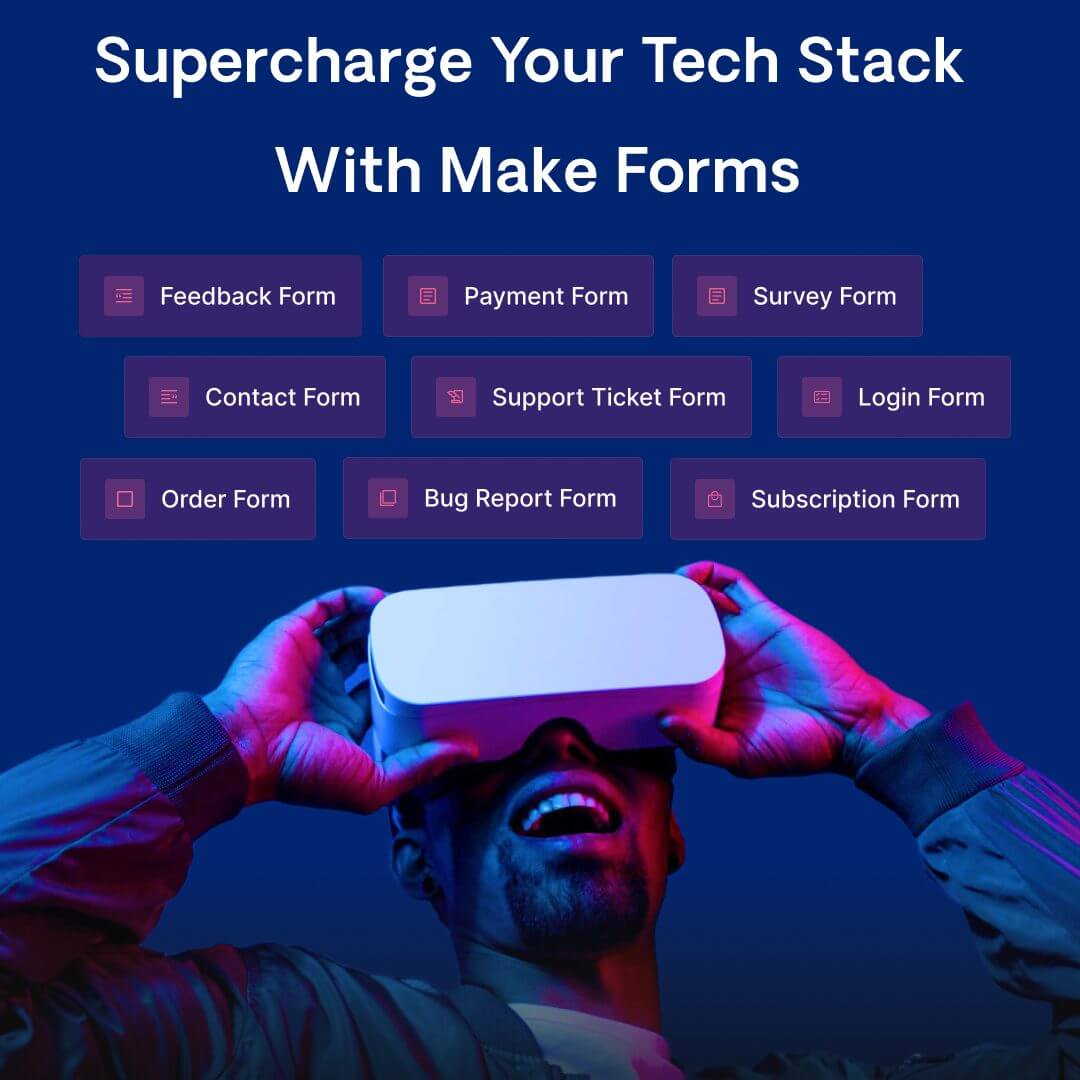 Someone wearing virtual reality goggles is gazing upward against a dark blue backdrop. Above them, there's a message saying, "Upgrade Your Tech Tools with Make Forms." Below that are buttons for different kinds of forms like Feedback Form and Payment Form.