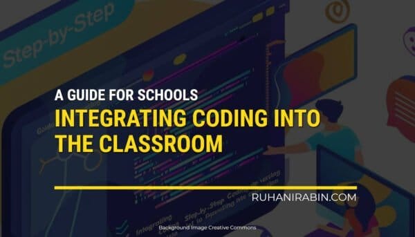 Here's a simple explanation for an image depicting a classroom guide called "A Guide for Schools: Integrating Coding into the Classroom" from Ruhanirabin.com. The background shows colorful, stylish images of a computer with code on the screen and someone pointing at it, highlighting the focus on technology in learning.