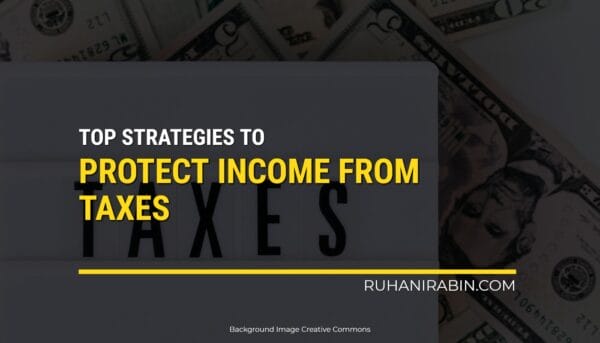 A picture of US dollar bills with the words "Top Strategies to Protect Income from Taxes" written in large, bold white and yellow letters. The website "RUHANIRABIN.COM" is shown in the bottom right corner.