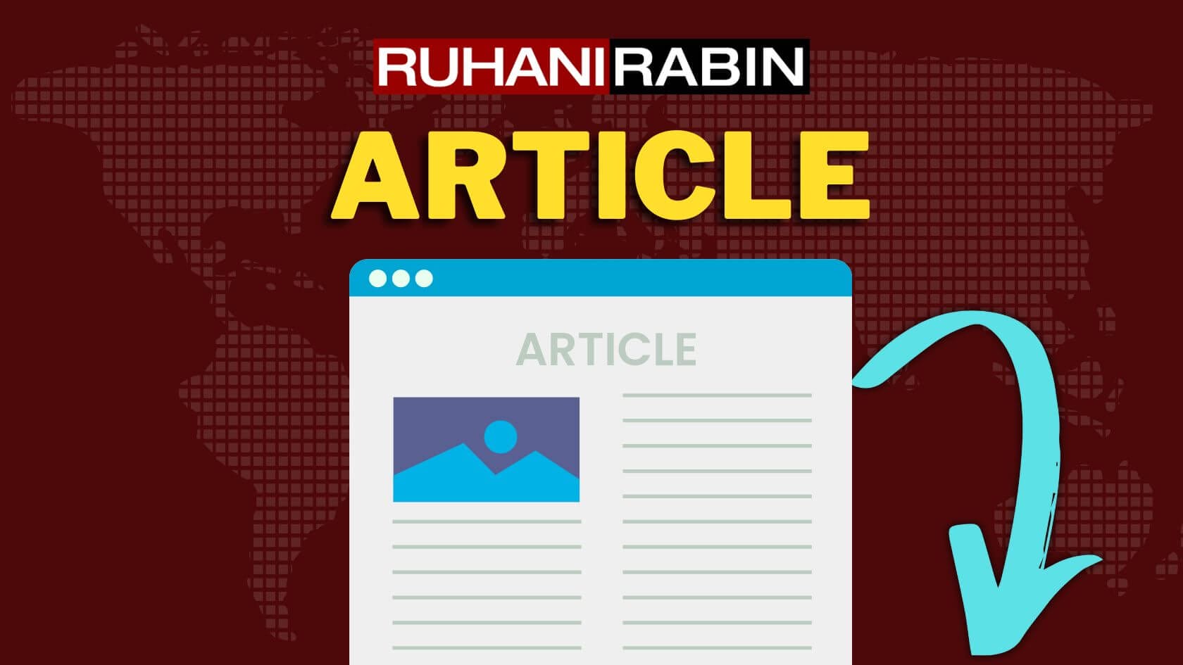 A picture shows a digital document labeled "ARTICLE" that has a blue box where an image will go and lines of text. The backdrop is a world map, and at the top, the name "Ruhani Rabin" is written in bold. An arrow points to the article to highlight its significance.