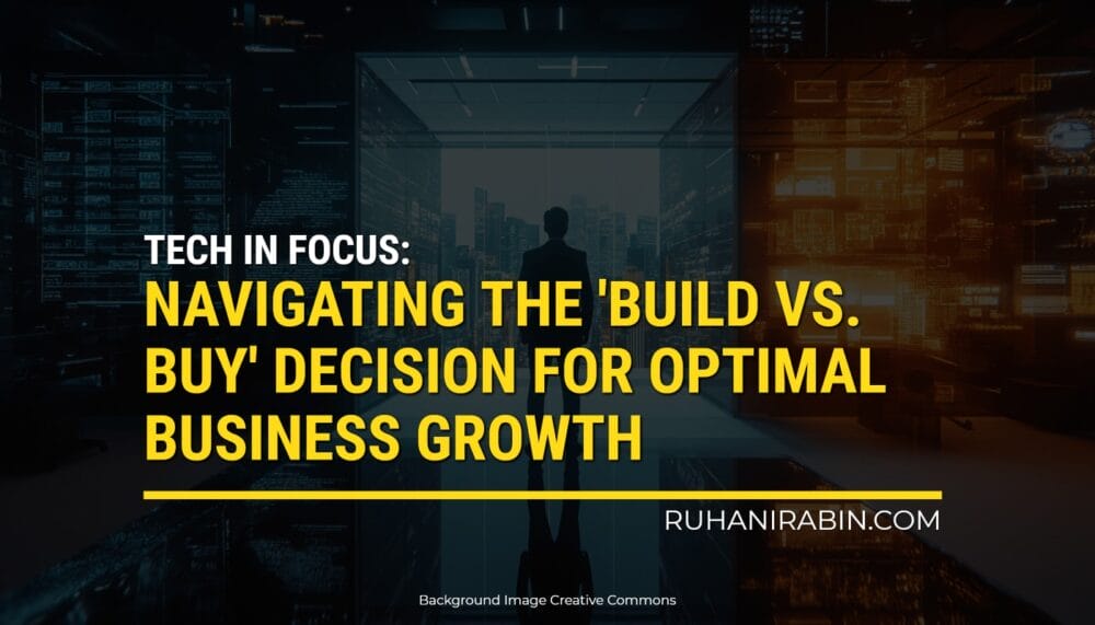 A shadowy figure is standing in a high-tech hallway. There's text over the image that says, "Tech in Focus: Deciding Whether to Build or Buy for the Best Growth." At the bottom right, it says "RUHANIRABIN.COM." The background picture is from Creative Commons.