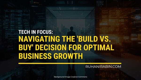 A shadowy figure is standing in a high-tech hallway. There's text over the image that says, "Tech in Focus: Deciding Whether to Build or Buy for the Best Growth." At the bottom right, it says "RUHANIRABIN.COM." The background picture is from Creative Commons.