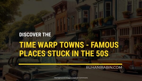 Time Warp Towns – Famous Places Stuck in the 50s