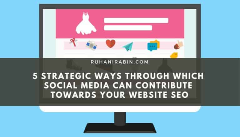 5 Strategic Ways Through Which Social Media Can Contribute Towards Your Website SEO