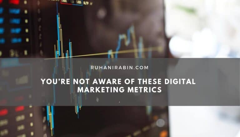 You’re Not Aware of These Digital Marketing Metrics