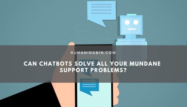 Can Chatbots Solve All Your Mundane Support Problems 